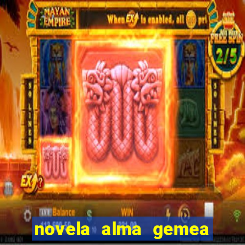 novela alma gemea capitulo 2